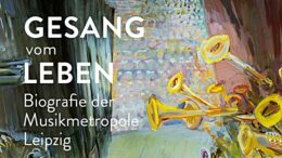 Ausschnitt aus dem Cover des Buches „Gesang vom Leben. Biografie der Musikmetropole Leipzig“ von Hagen Kunze